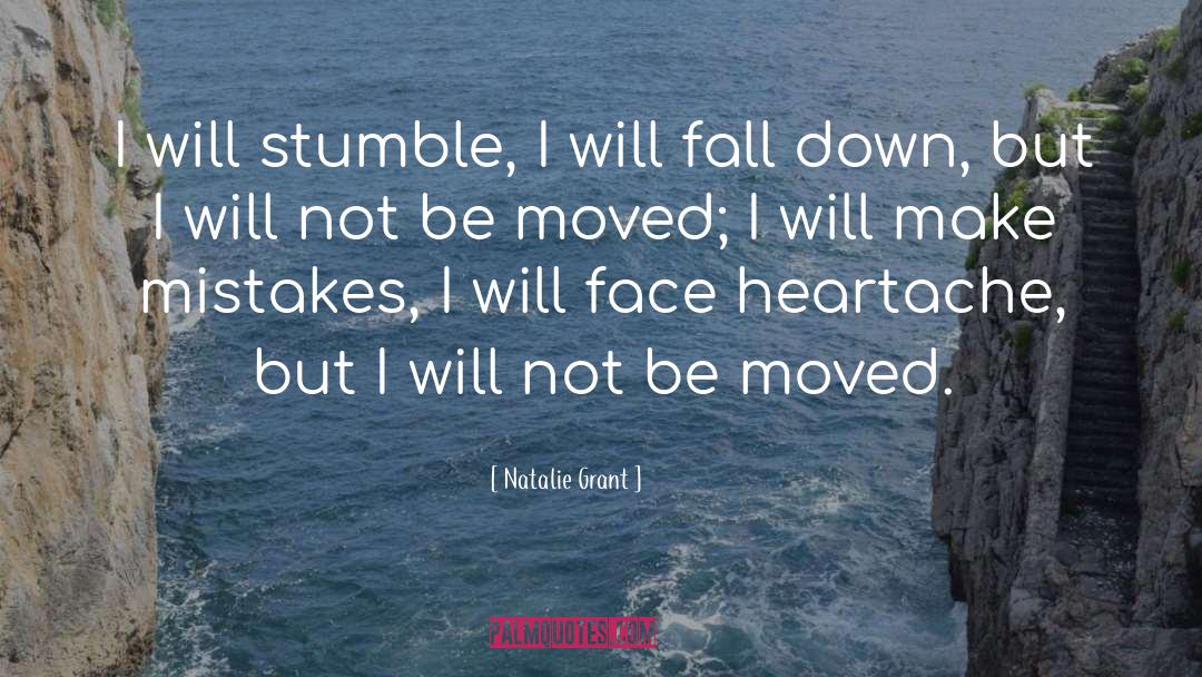Natalie Grant Quotes: I will stumble, I will
