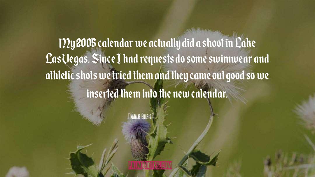 Natalie Gulbis Quotes: My 2005 calendar we actually