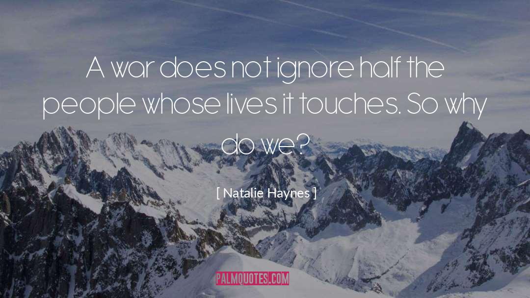 Natalie Haynes Quotes: A war does not ignore