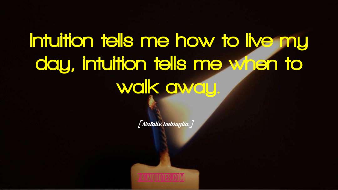 Natalie Imbruglia Quotes: Intuition tells me how to