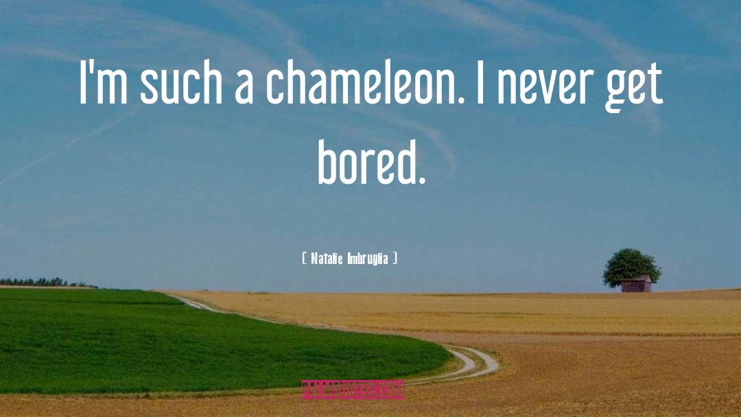 Natalie Imbruglia Quotes: I'm such a chameleon. I