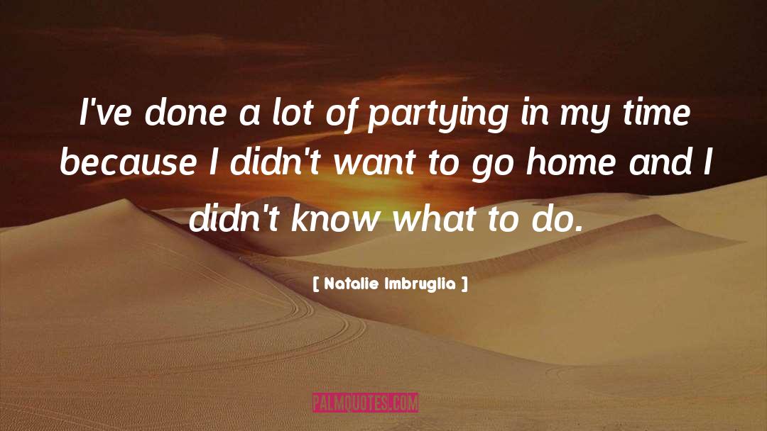 Natalie Imbruglia Quotes: I've done a lot of