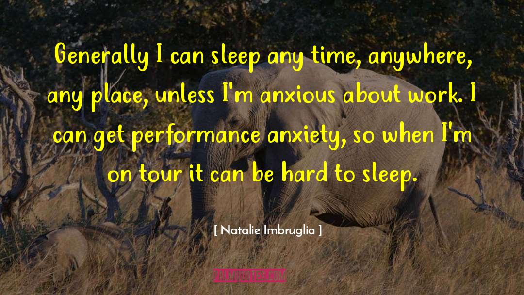 Natalie Imbruglia Quotes: Generally I can sleep any