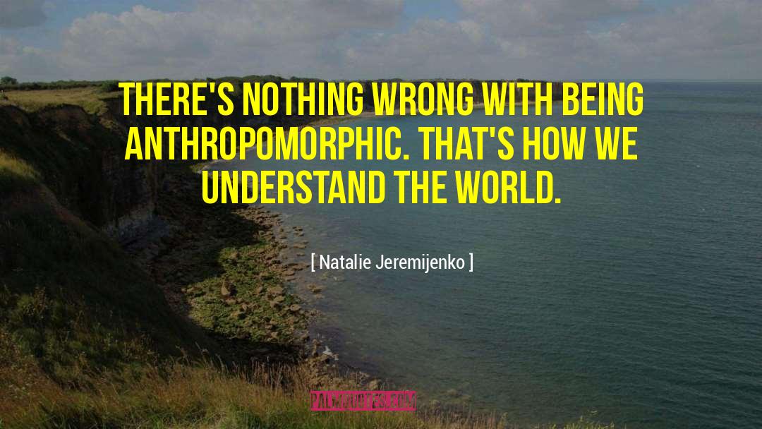 Natalie Jeremijenko Quotes: There's nothing wrong with being