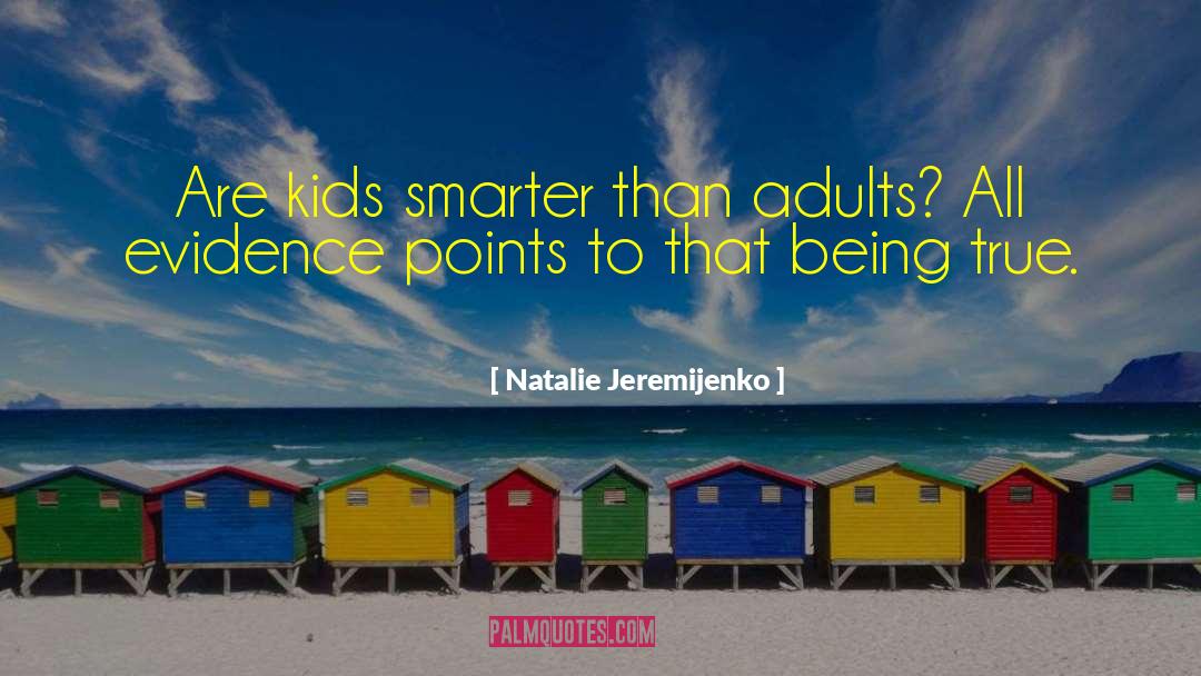 Natalie Jeremijenko Quotes: Are kids smarter than adults?