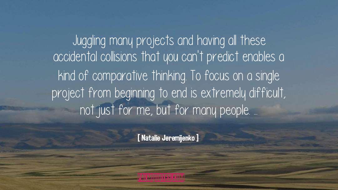 Natalie Jeremijenko Quotes: Juggling many projects and having