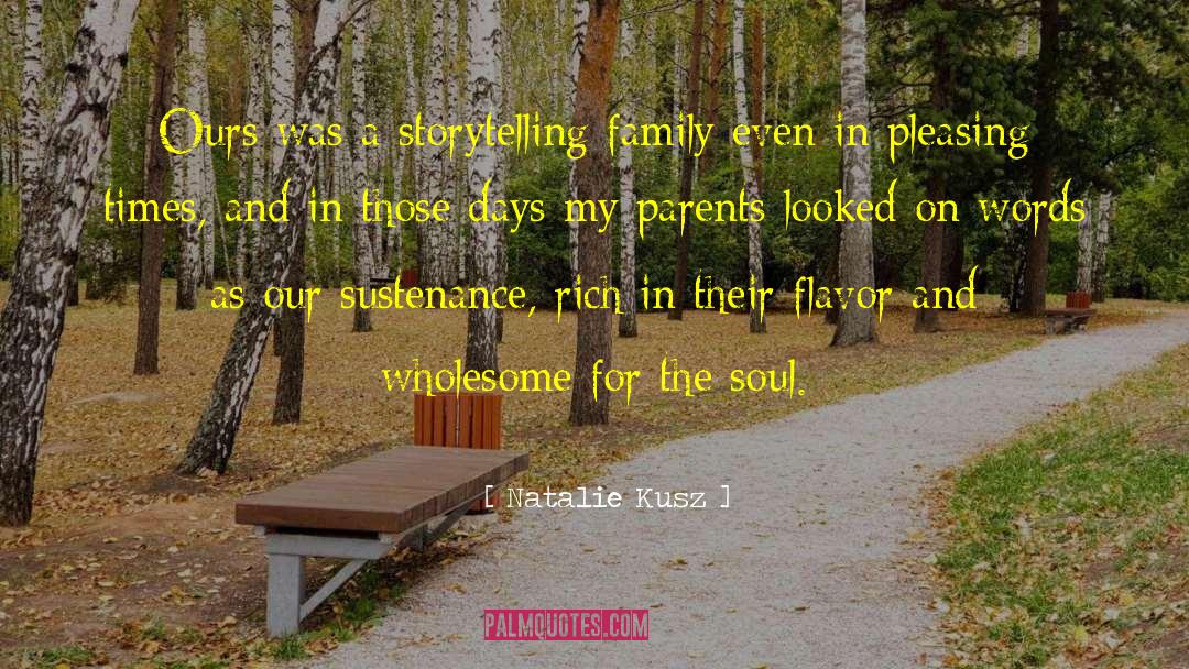 Natalie Kusz Quotes: Ours was a storytelling family