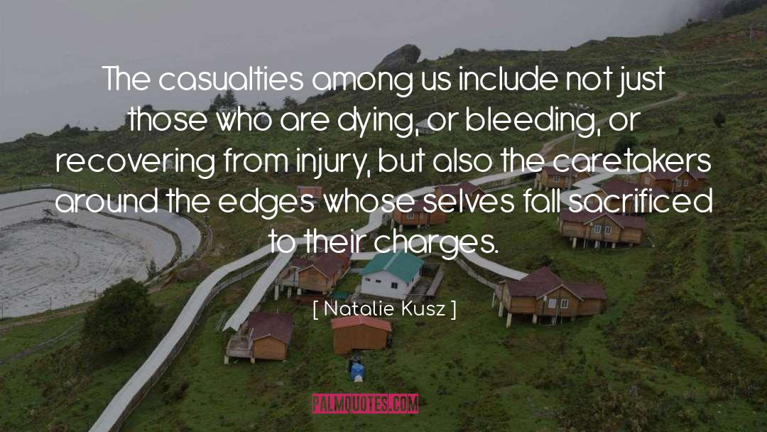 Natalie Kusz Quotes: The casualties among us include