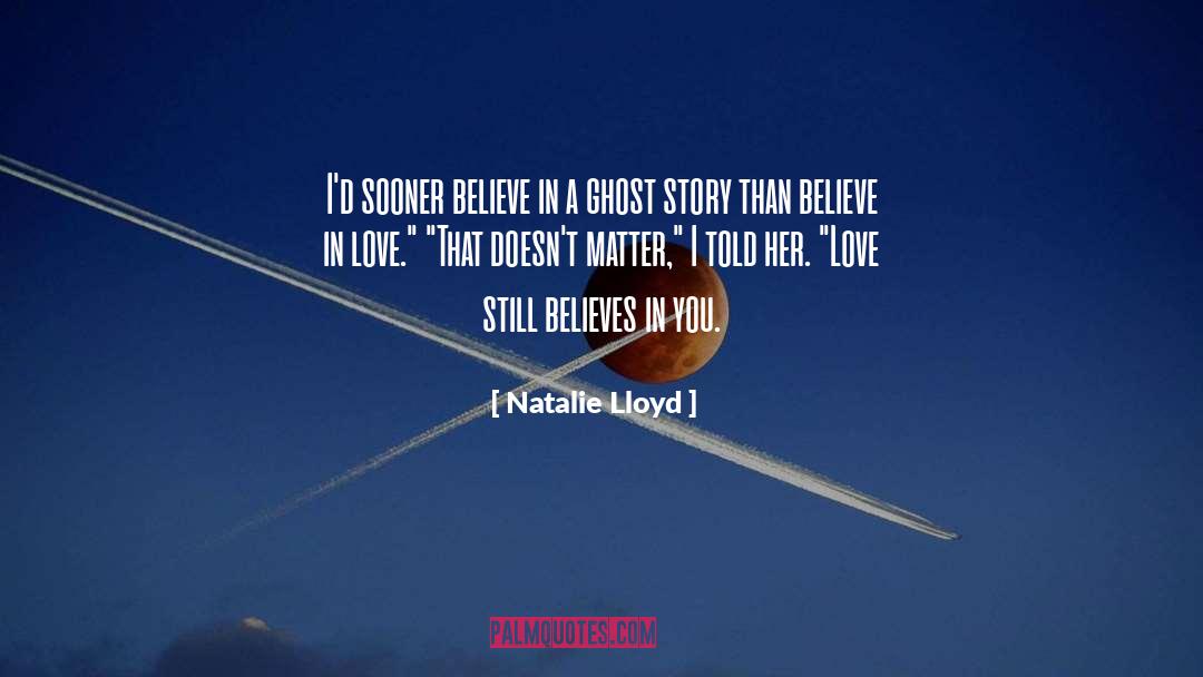 Natalie Lloyd Quotes: I'd sooner believe in a