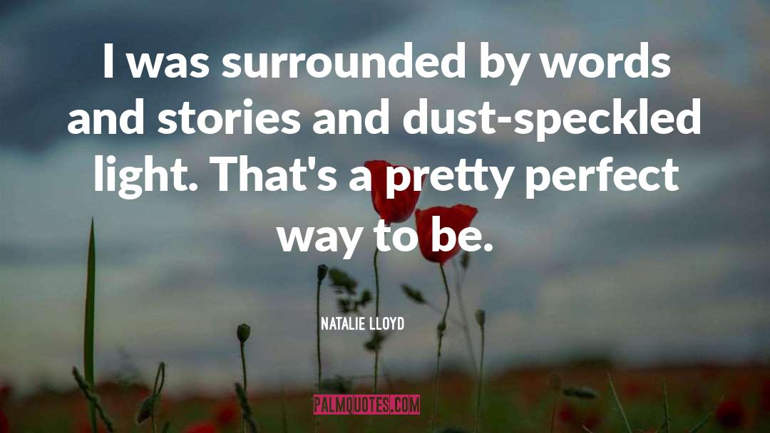 Natalie Lloyd Quotes: I was surrounded by words