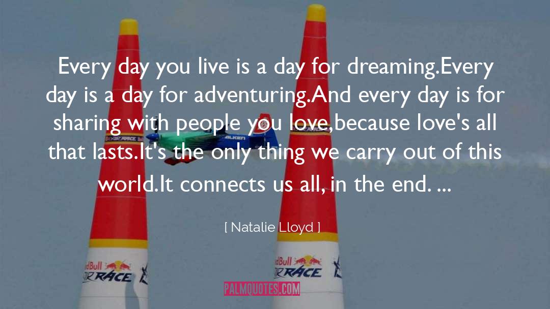 Natalie Lloyd Quotes: Every day you live is