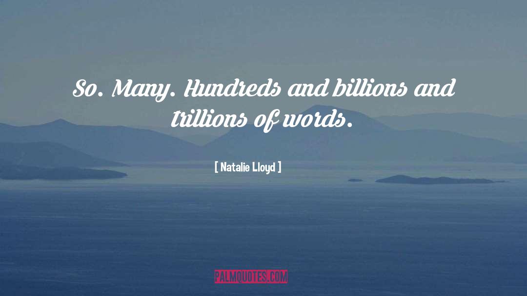 Natalie Lloyd Quotes: So. Many. Hundreds and billions