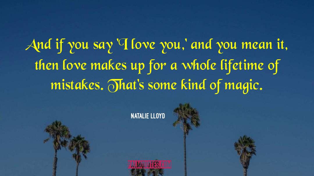 Natalie Lloyd Quotes: And if you say 'I