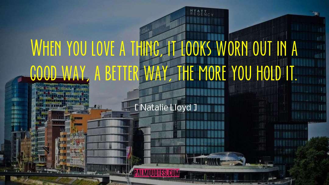 Natalie Lloyd Quotes: When you love a thing,