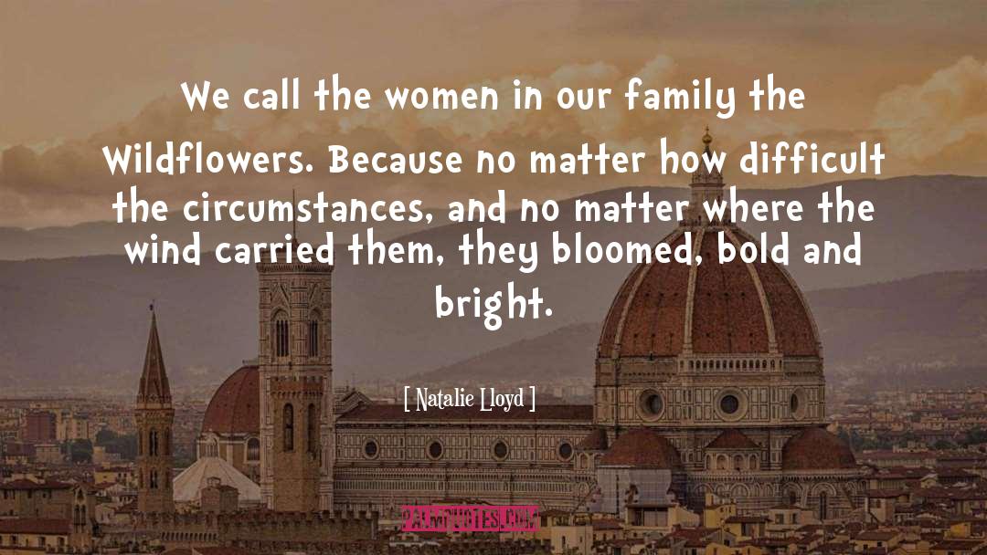 Natalie Lloyd Quotes: We call the women in