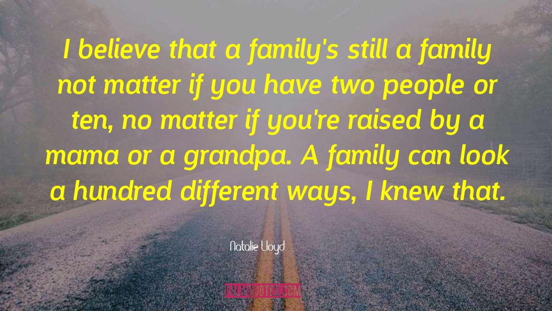 Natalie Lloyd Quotes: I believe that a family's