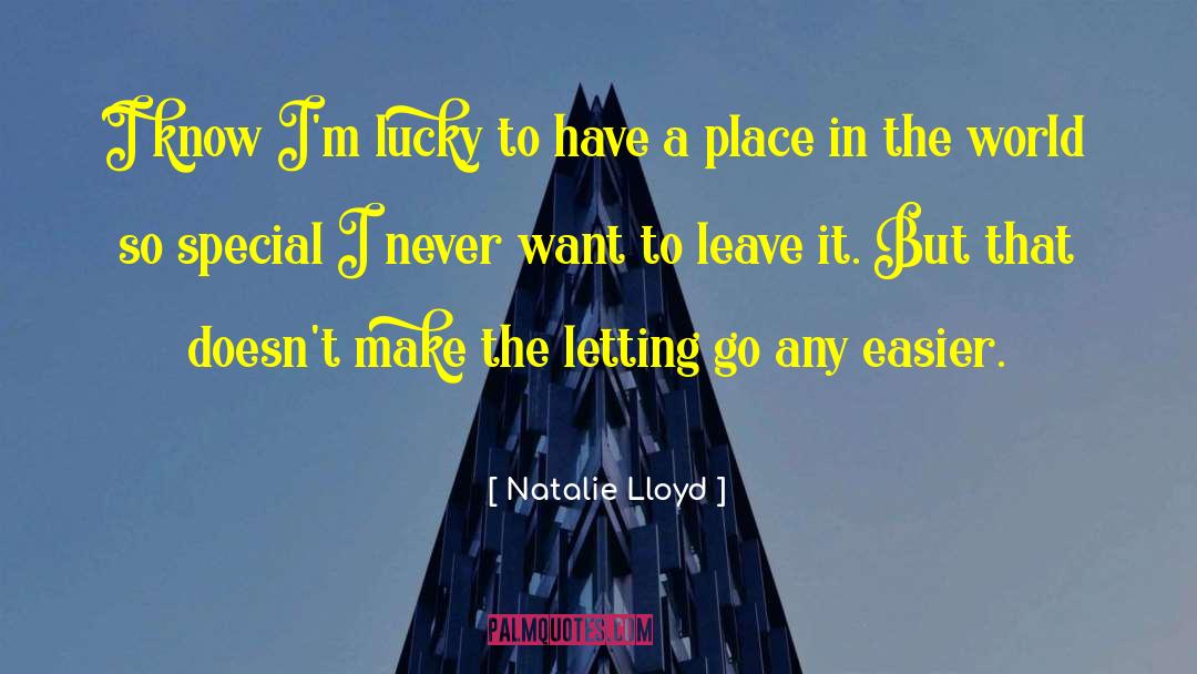 Natalie Lloyd Quotes: I know I'm lucky to
