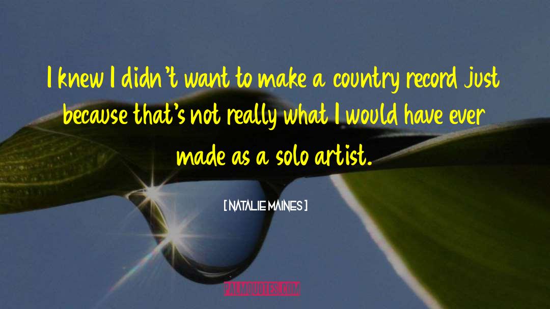 Natalie Maines Quotes: I knew I didn't want