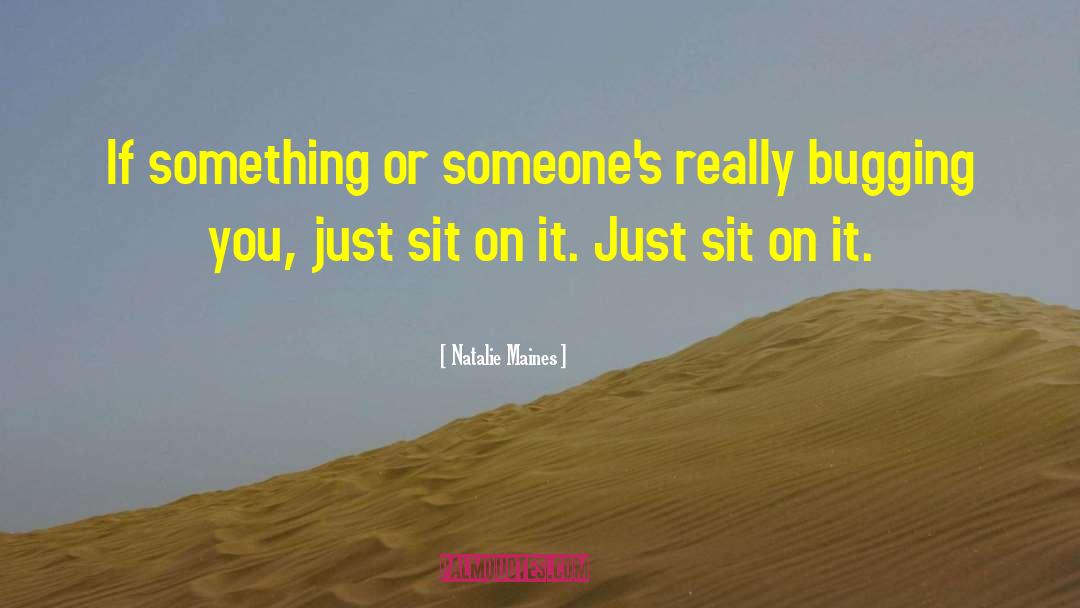 Natalie Maines Quotes: If something or someone's really