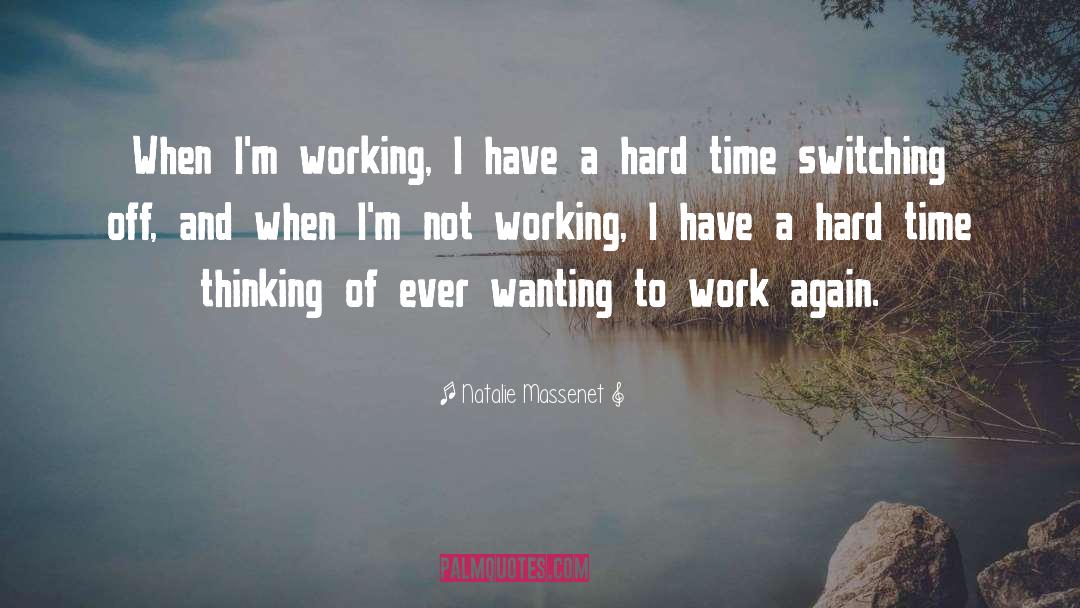 Natalie Massenet Quotes: When I'm working, I have