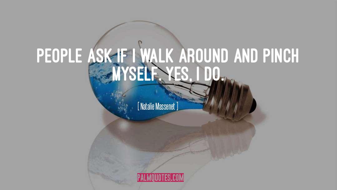 Natalie Massenet Quotes: People ask if I walk