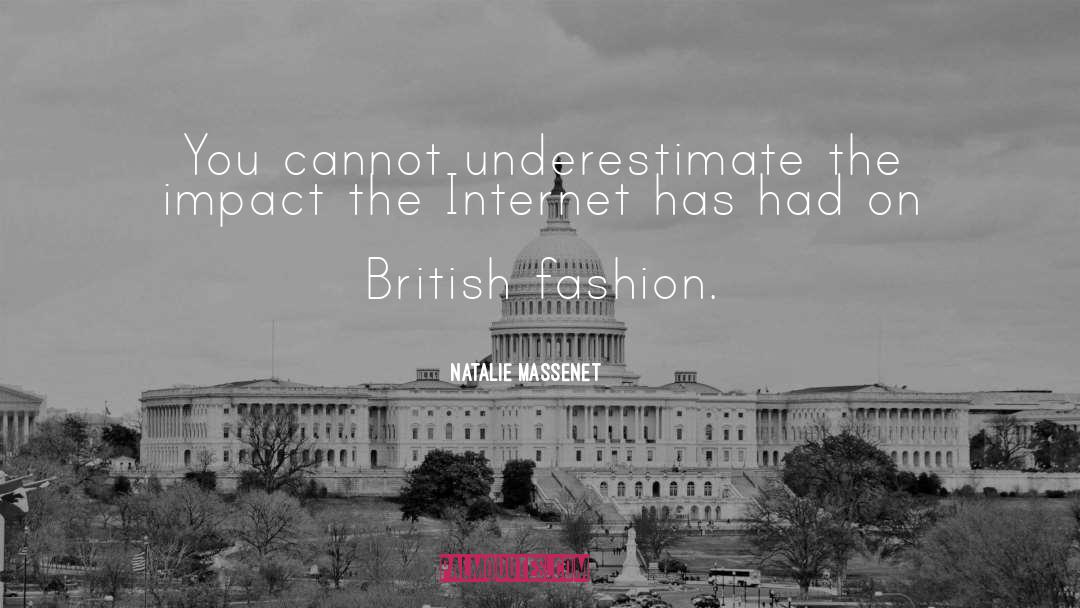 Natalie Massenet Quotes: You cannot underestimate the impact