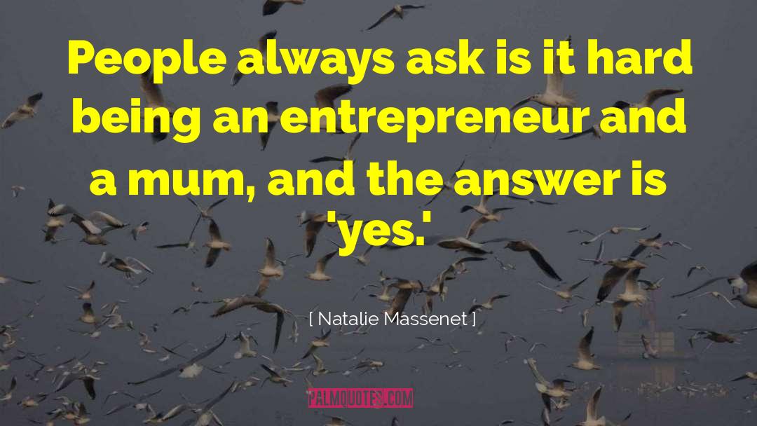 Natalie Massenet Quotes: People always ask is it