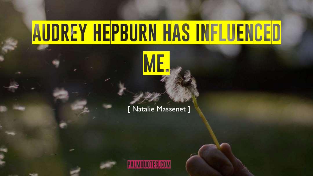 Natalie Massenet Quotes: Audrey Hepburn has influenced me.