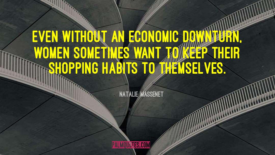 Natalie Massenet Quotes: Even without an economic downturn,