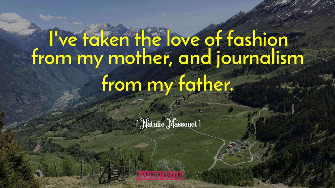 Natalie Massenet Quotes: I've taken the love of