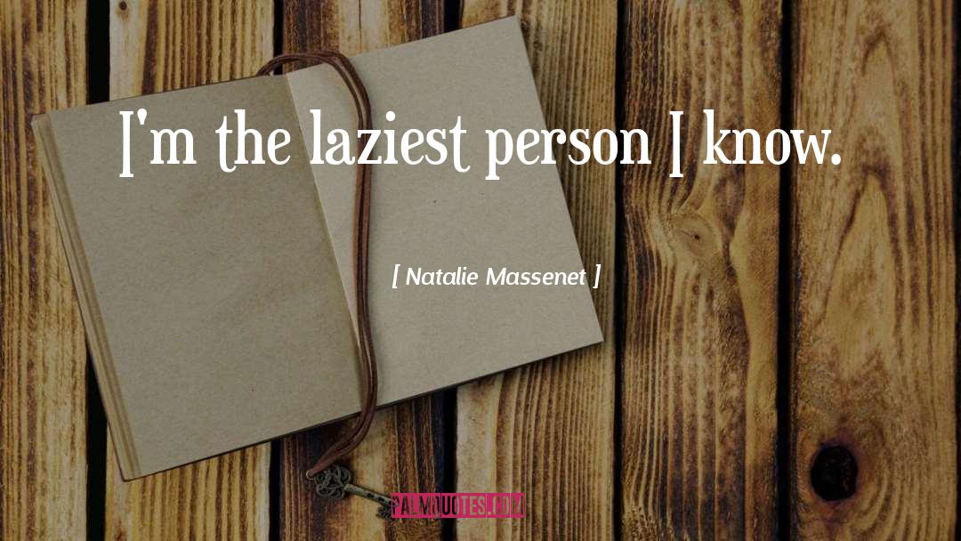 Natalie Massenet Quotes: I'm the laziest person I