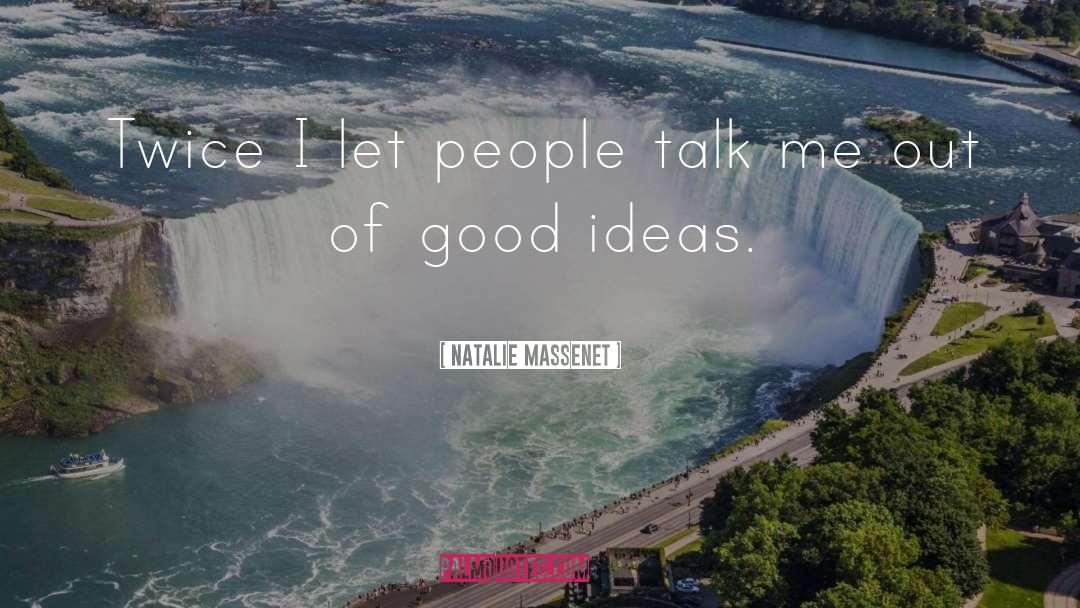 Natalie Massenet Quotes: Twice I let people talk