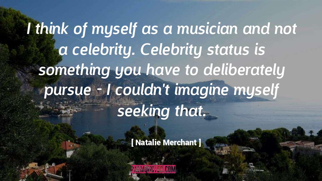 Natalie Merchant Quotes: I think of myself as