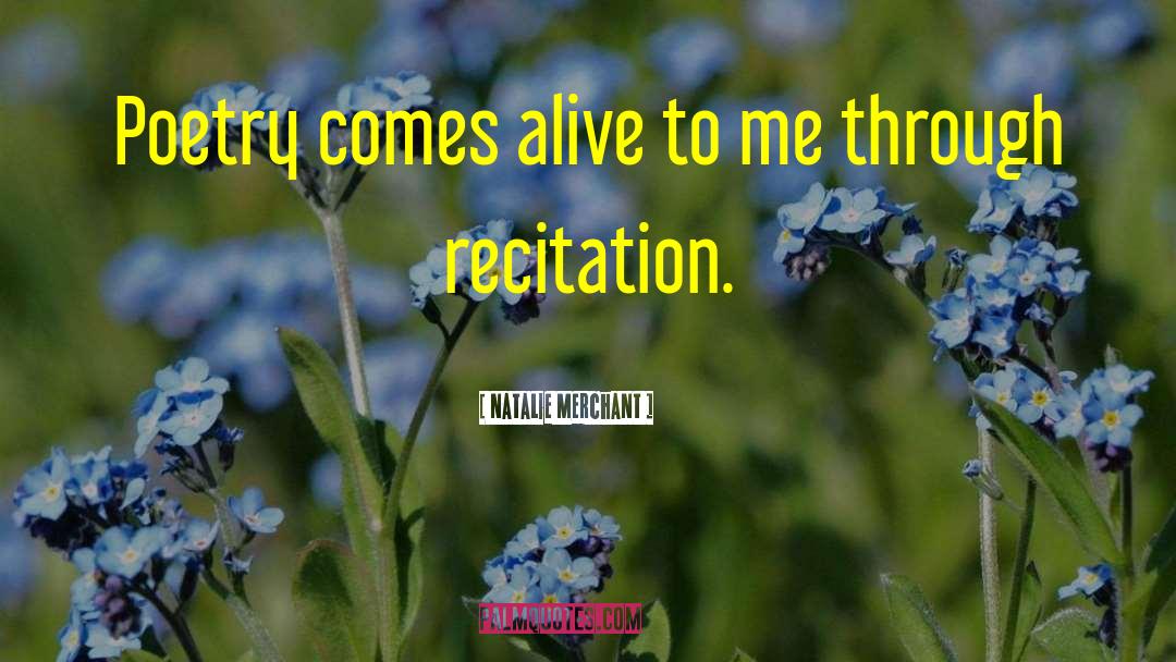 Natalie Merchant Quotes: Poetry comes alive to me