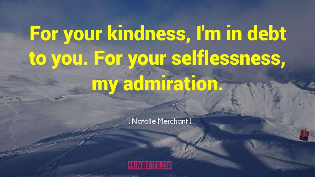 Natalie Merchant Quotes: For your kindness, I'm in