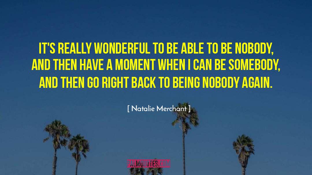 Natalie Merchant Quotes: It's really wonderful to be