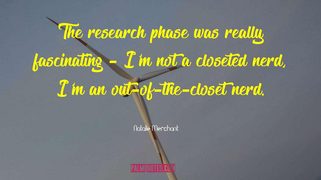 Natalie Merchant Quotes: The research phase was really
