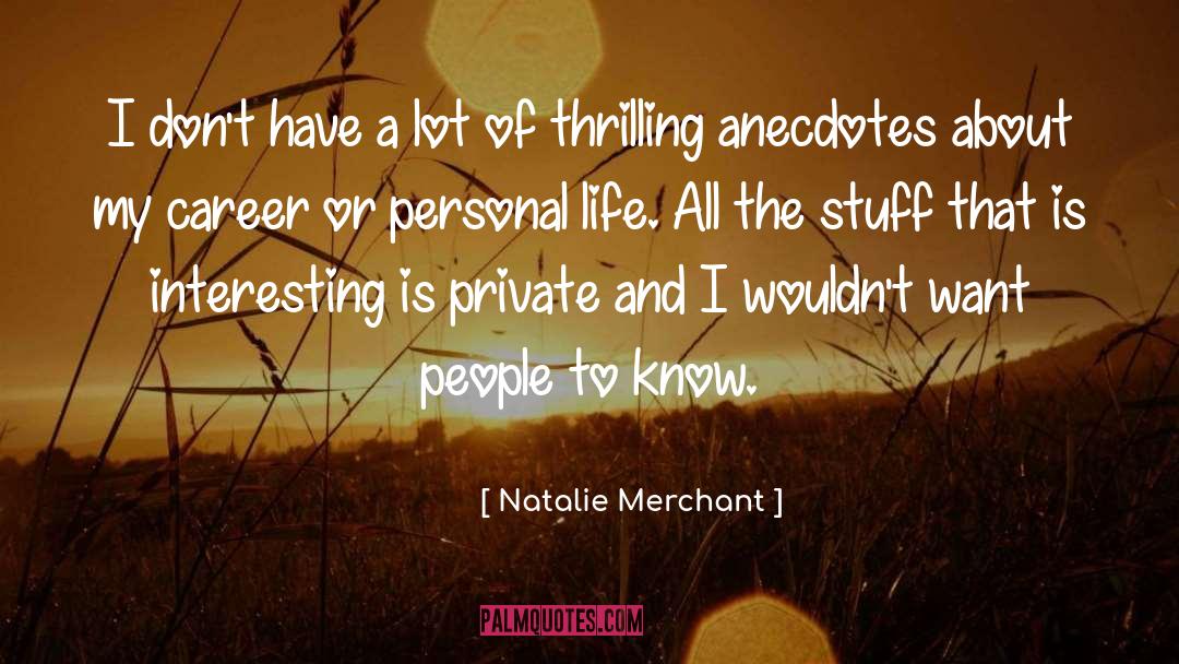 Natalie Merchant Quotes: I don't have a lot