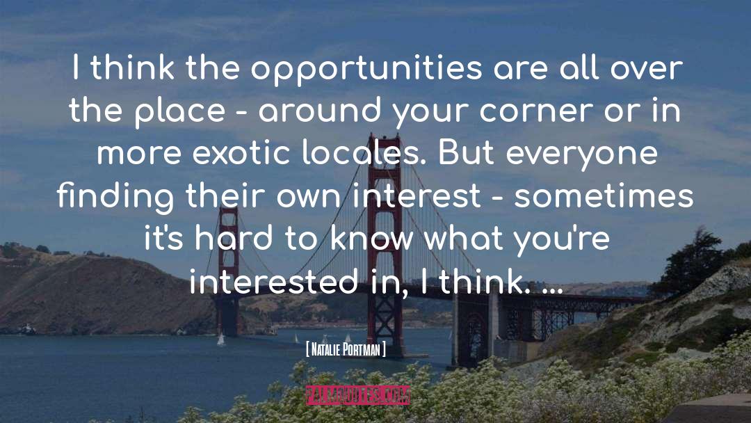 Natalie Portman Quotes: I think the opportunities are