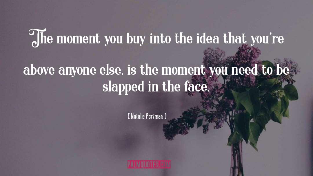 Natalie Portman Quotes: The moment you buy into