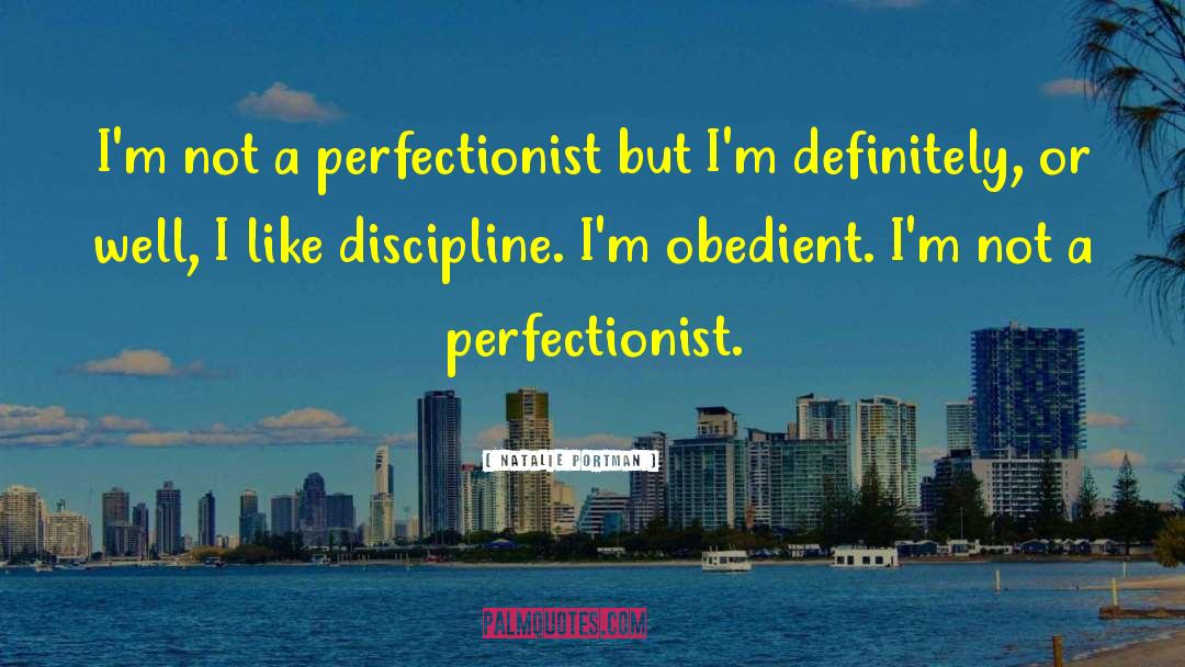 Natalie Portman Quotes: I'm not a perfectionist but