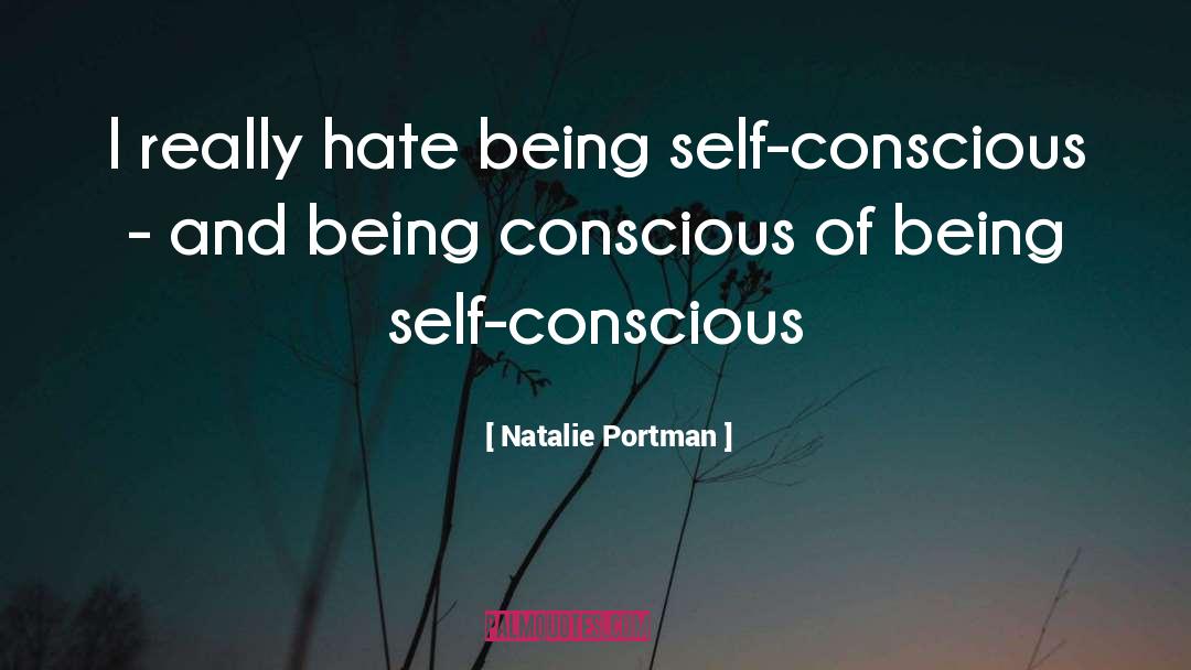 Natalie Portman Quotes: I really hate being self-conscious