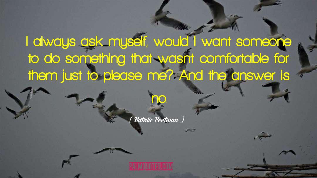 Natalie Portman Quotes: I always ask myself, would