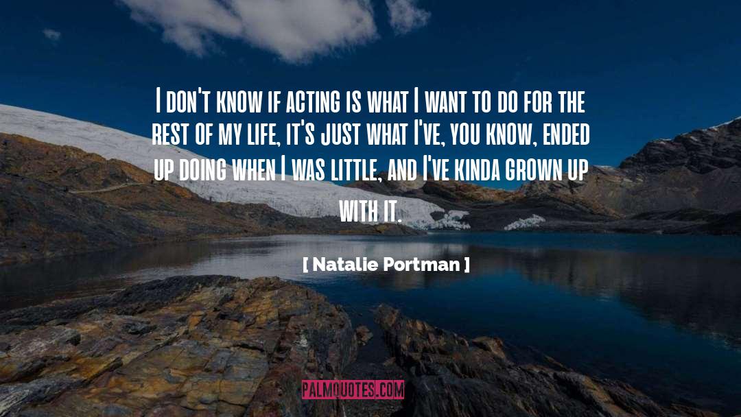 Natalie Portman Quotes: I don't know if acting