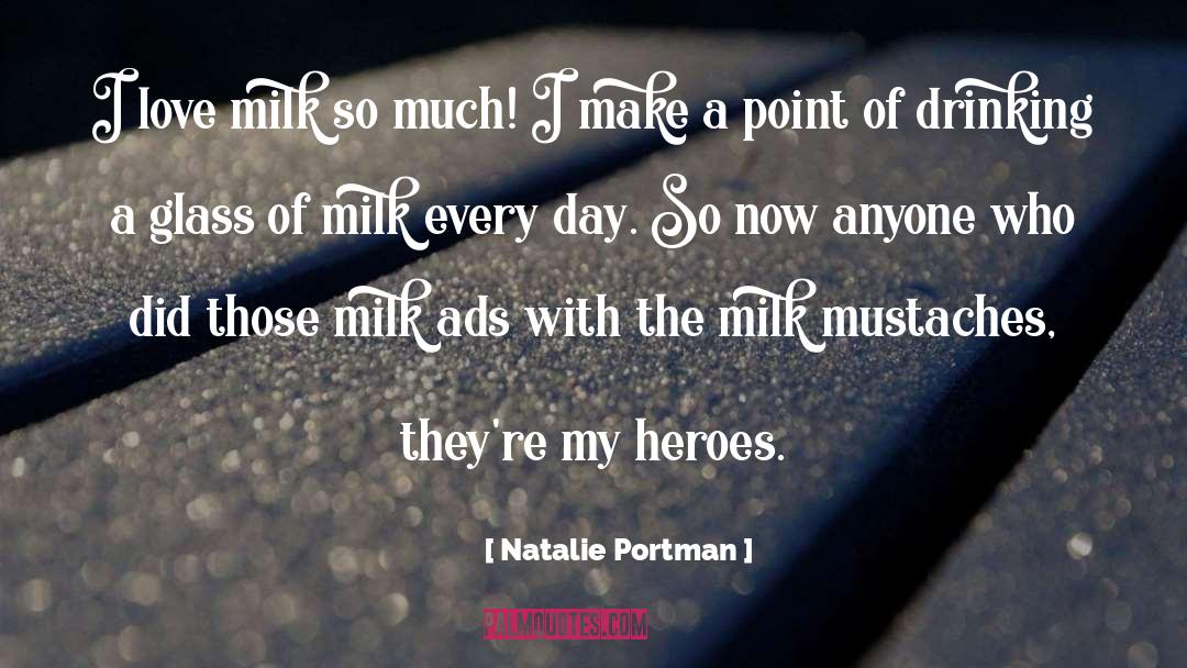Natalie Portman Quotes: I love milk so much!
