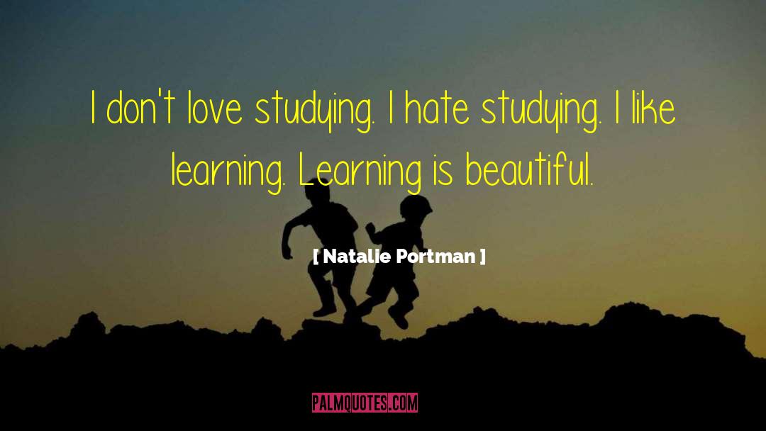 Natalie Portman Quotes: I don't love studying. I