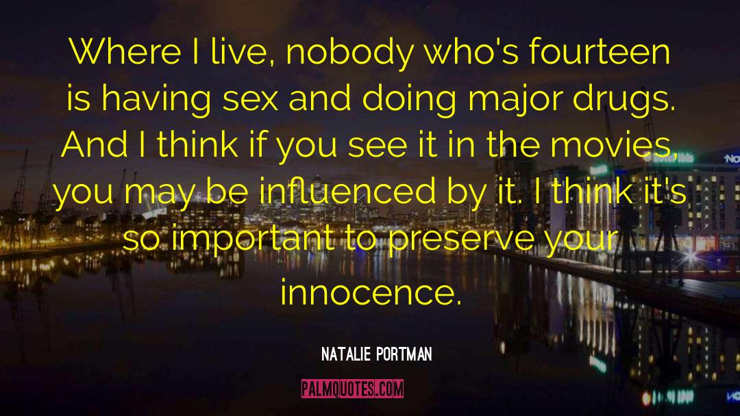 Natalie Portman Quotes: Where I live, nobody who's