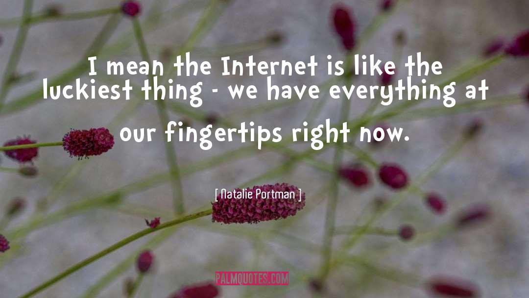 Natalie Portman Quotes: I mean the Internet is