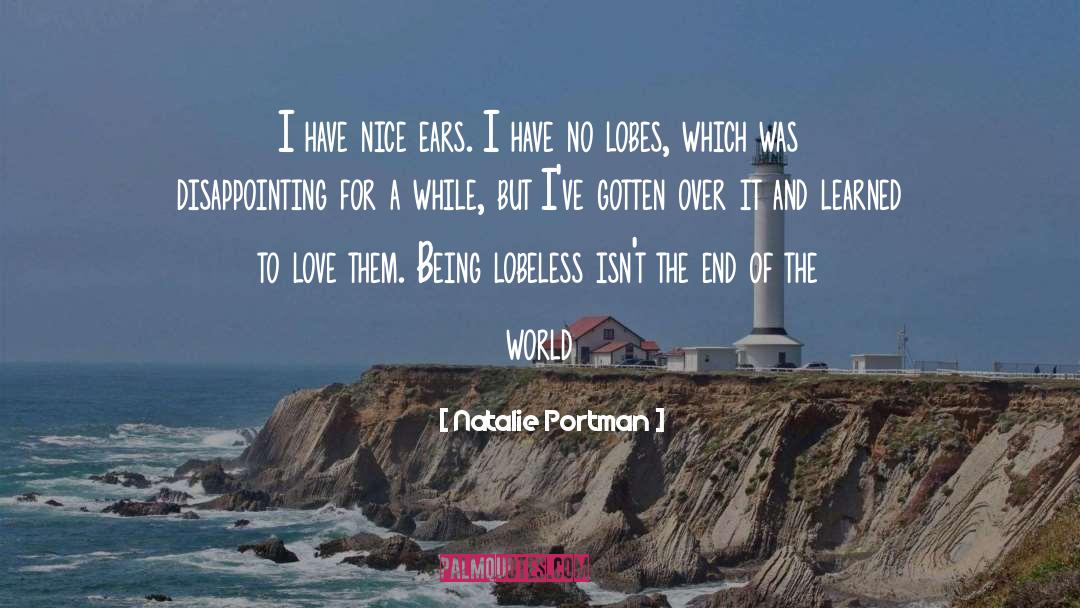Natalie Portman Quotes: I have nice ears. I