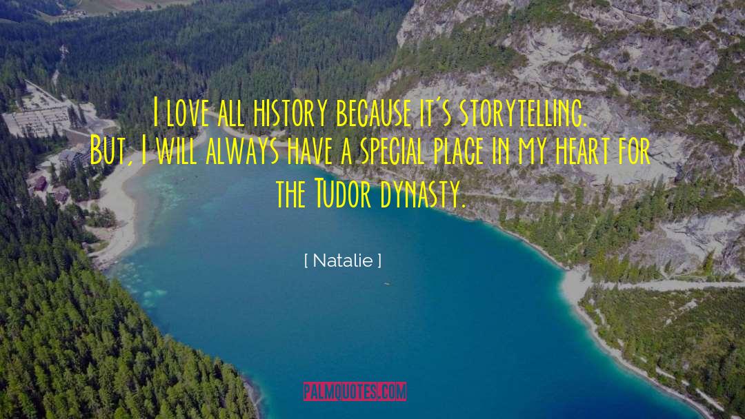 Natalie Quotes: I love all history because